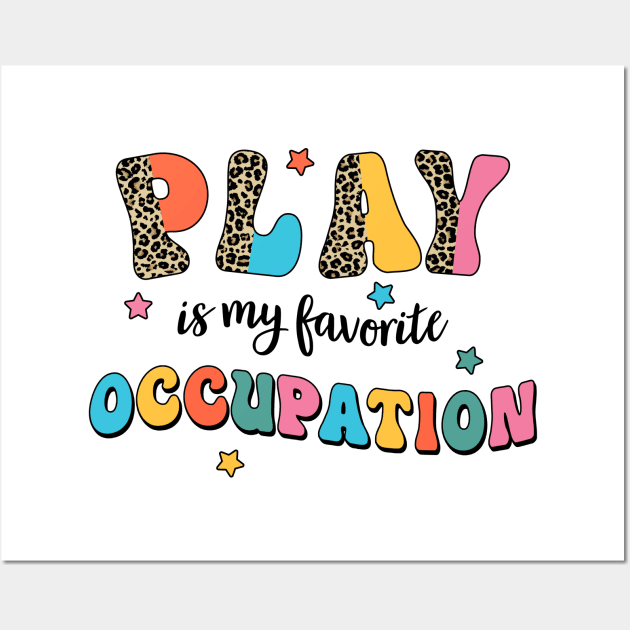 Play Is My Favorite Occupation Funny Occupational Therapy Wall Art by unaffectedmoor